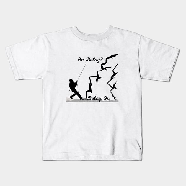 On Belay? - Belay On | Climber lovers! - Climbing - Rock Climbing | Black design Kids T-Shirt by Punderful Adventures